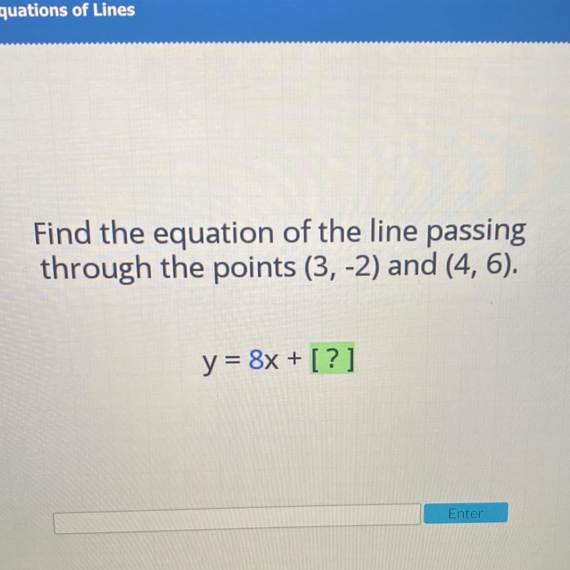 Find The Equation Of The Line Passingthrough The Points (3,-2) And (4, 6).y = [? ]x + [ ]