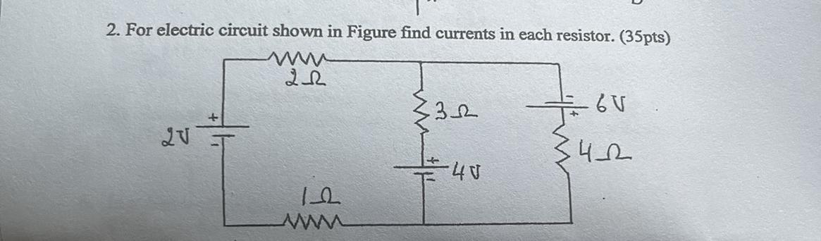 2. For Electric Circuit Shown In Figure Find Currents In Each Resistor. 