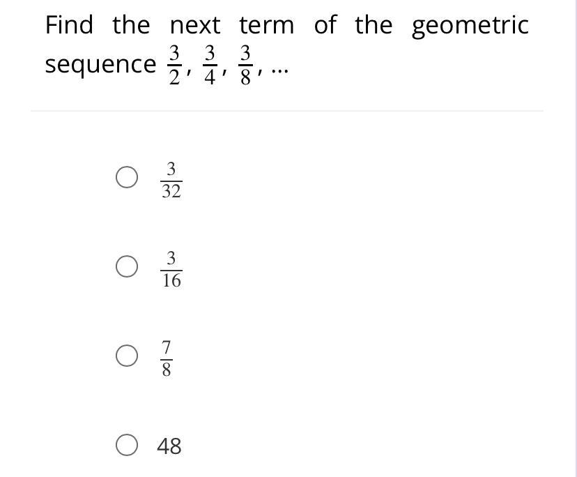 Find The Next Term Of The Geometric Sequence 3/2, 3/4, 3/8 , ...