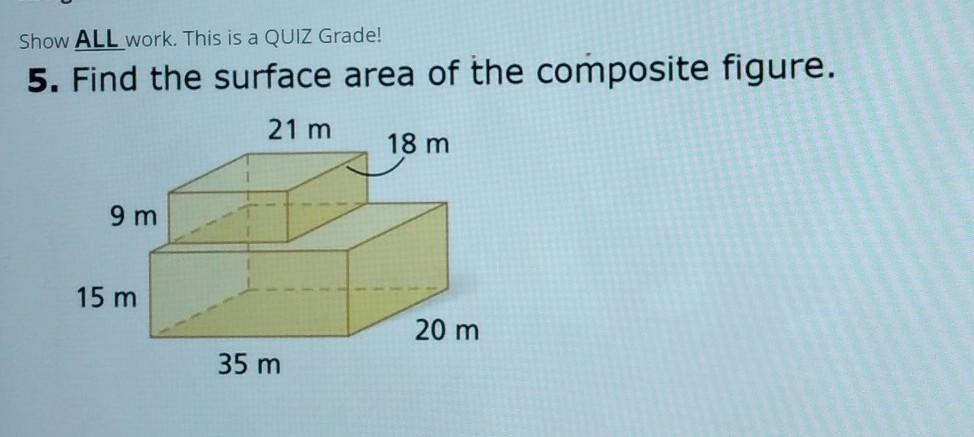 Show All Work. 5. Find The Surface Area Of The Composite Figure.