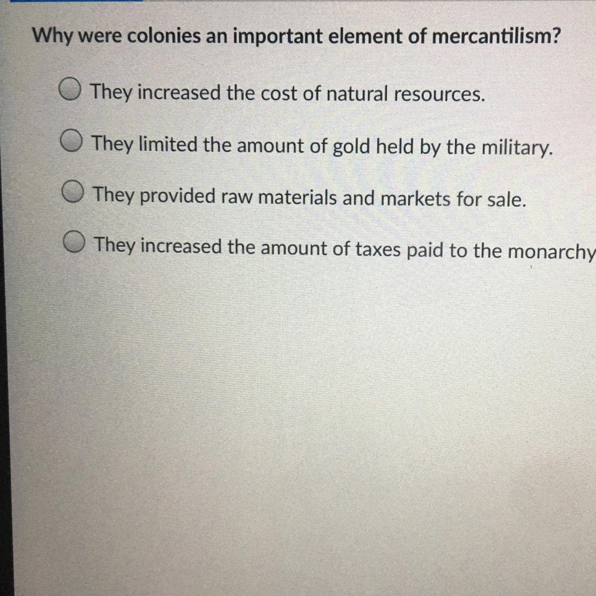 Why Were Colonies An Important Element Of Mercantilism?They Increased The Cost Of Natural Resources.They