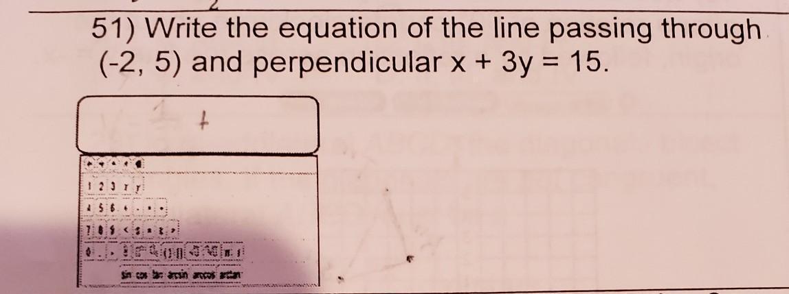 51) Write The Equation Of The Line Passing Through (-2, 5) And Perpendicular X + 3y = 15.