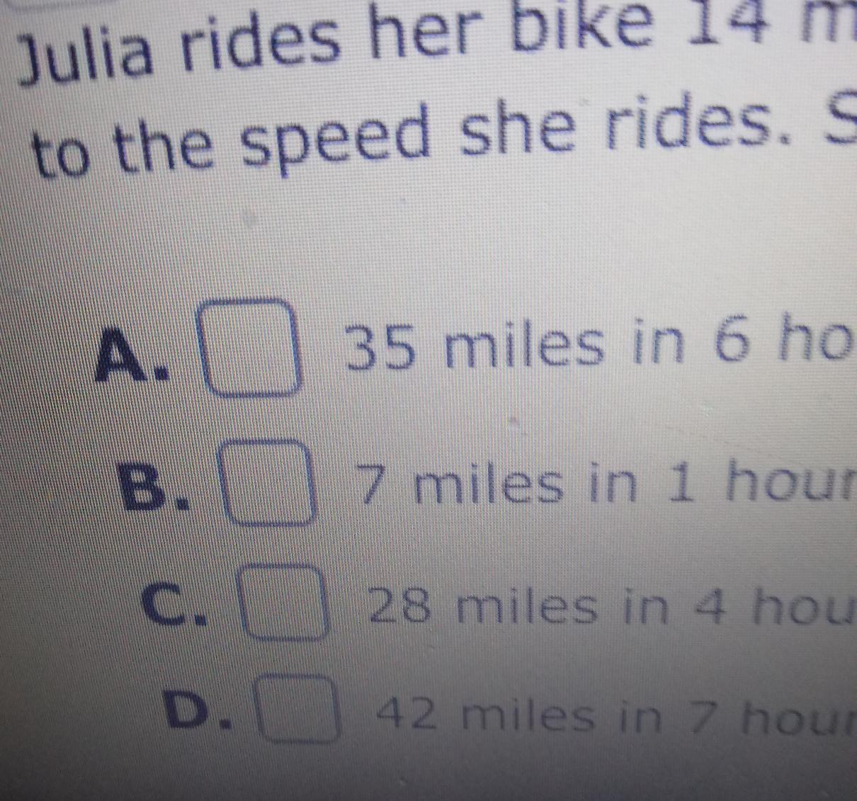 Julia Rides Her Bike 14 Miles In 2 Hours. If She Rides At A Constant Speed, Select The Answers Below