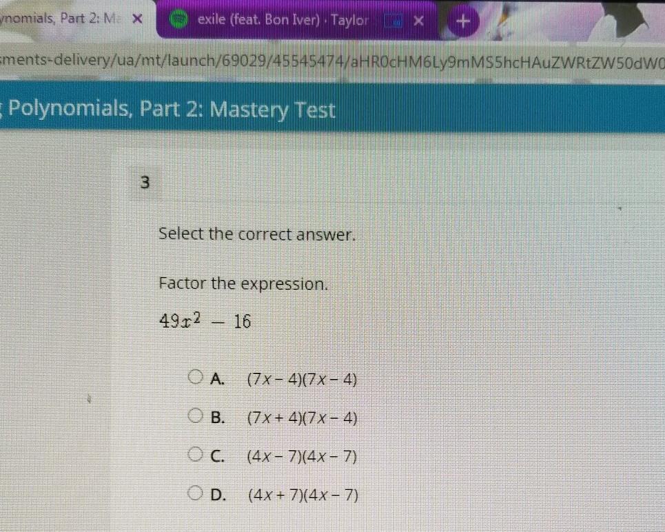 Please Help !! Select The Correct Answer. Factor The Expression.(49x^2 - 16) | (Choices In The Picture.)