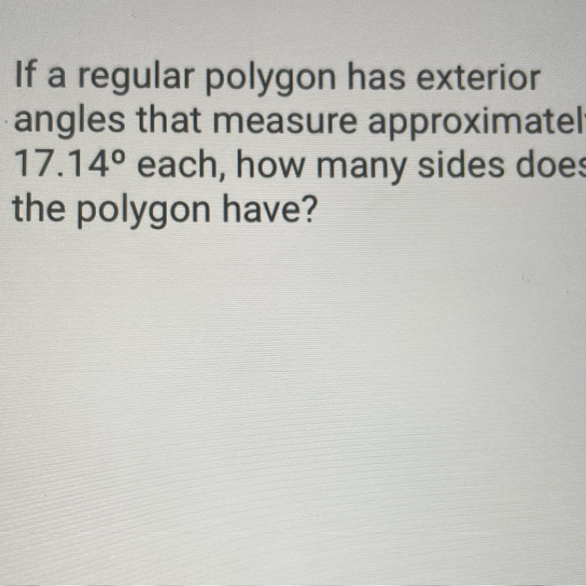 If A Regular Polygon Has Exteriorangles That Measure Approximately17.14 Each, How Many Sides Doesthe
