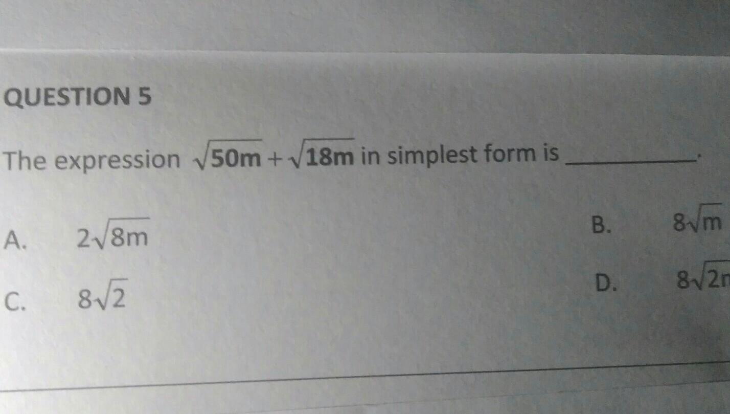 QUESTION 5The Expression 50m + 18m In Simplest Form IsB.81mA.28mD.8V2mC.812