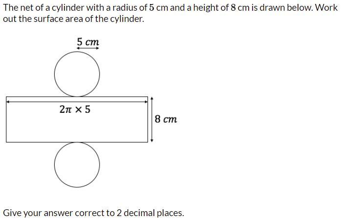HELP!The Net Of A Cylinder With A Radius Of 5cm And A Height Of 8cm Is Drawn Below. Work Out The Surface