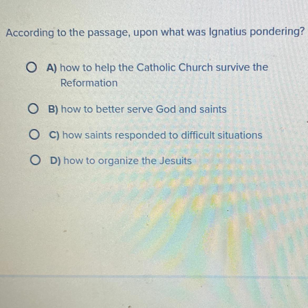 The Passage Wasnt Any Help Btw B It What Did Ignatius Ponder?