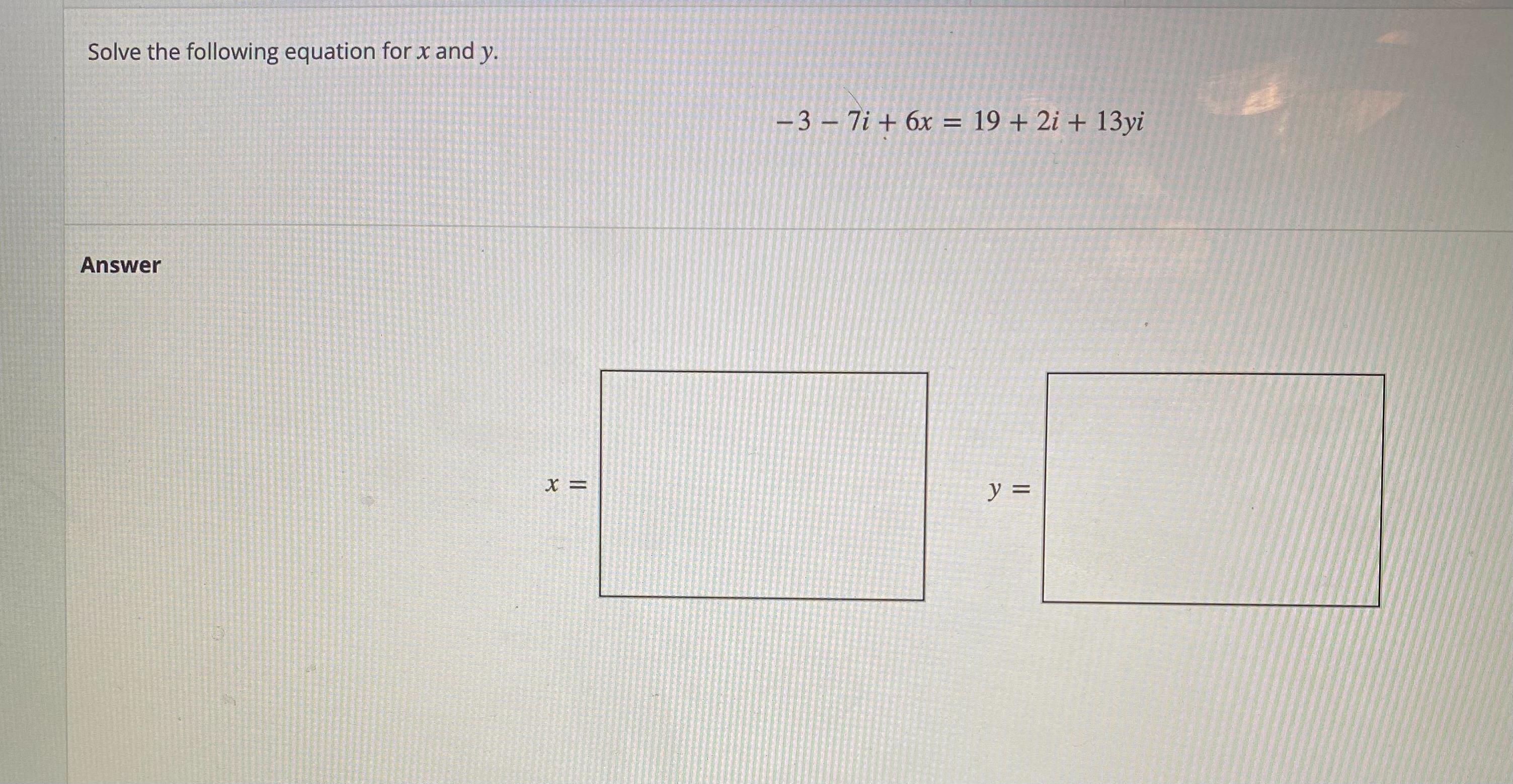 Solve The Following Equation For And Y - 3 - 7i + 6x = 19 + 2i + 13yi