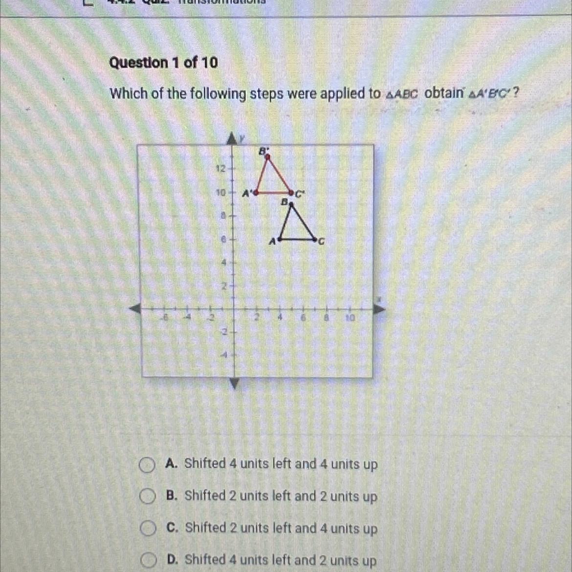 Question 1 Of 10Which Of The Following Steps Were Applied To ABC Obtain SA'EC?OA Shifted 4 Units Left