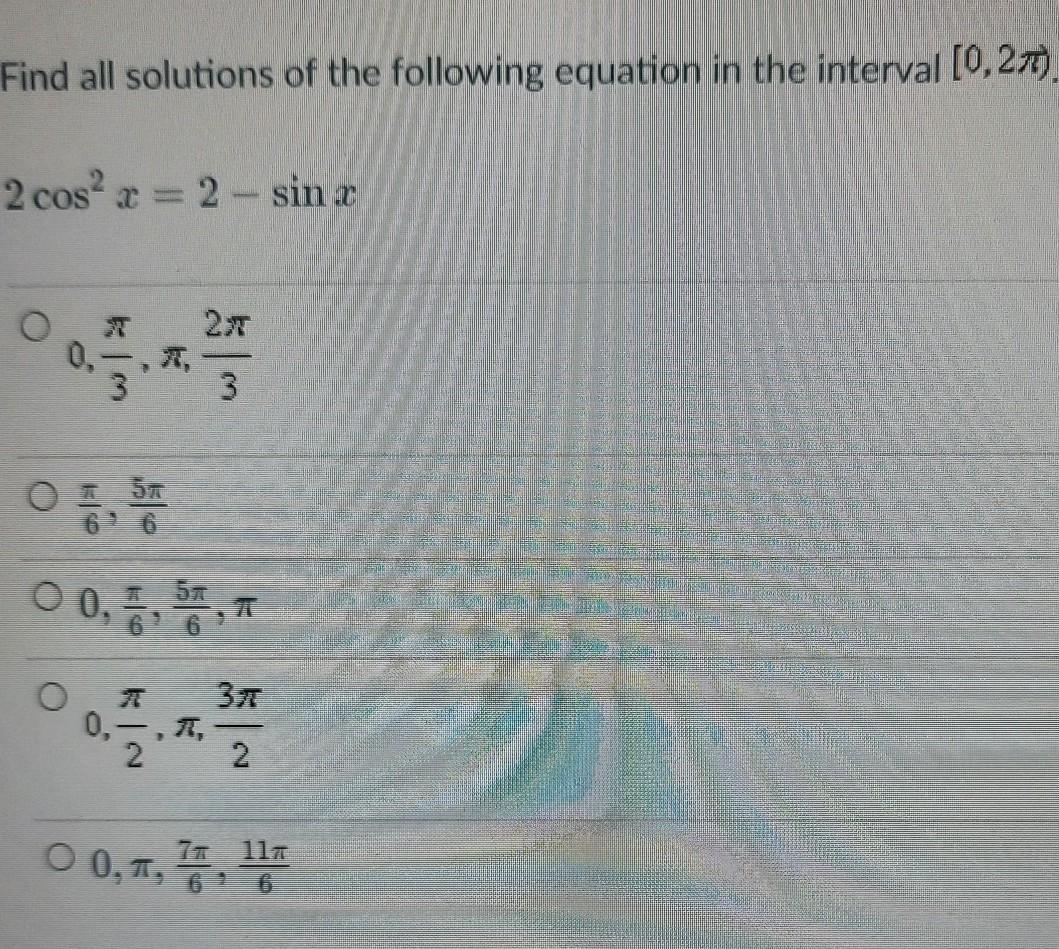 Find All Solutions Of The Following Equation In The Interval [0, 2pi).2cos^2 X = 2- Sin