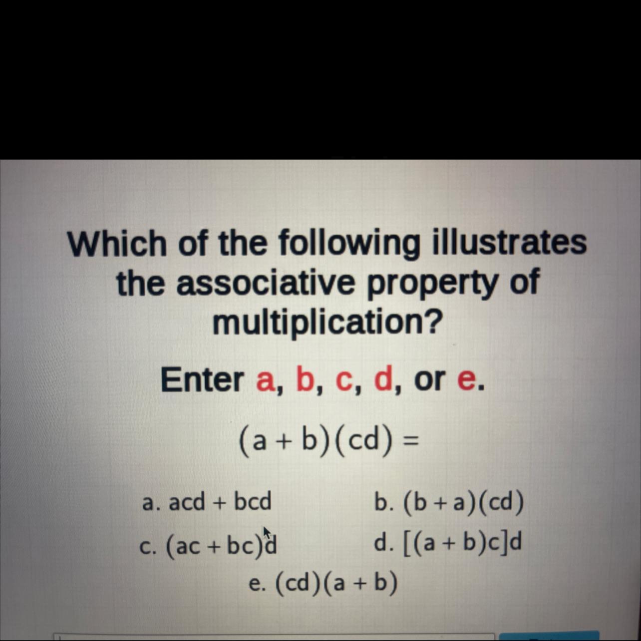 Which Of The Following Illustratesthe Associative Property Ofmultiplication?Enter A, B, C, D, Or E.(a