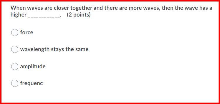 When Waves Are Closer Together And There Are More Waves, Then The Wave Has A Higher ____________.