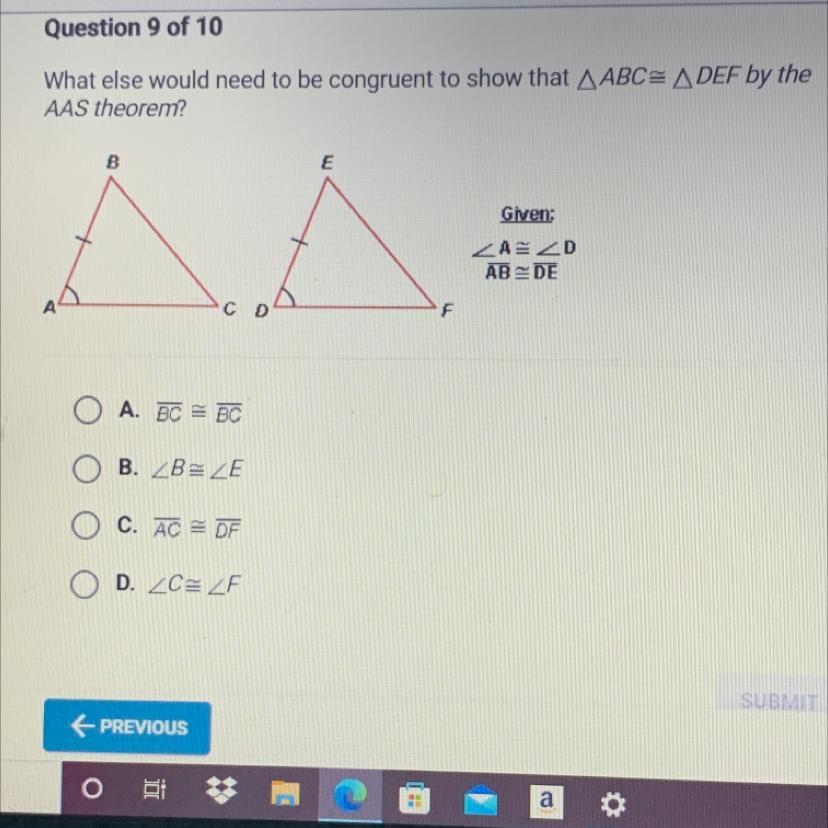 What Else Would Need To Be Congruent To Show That AABC= A DEF By TheAAS Theorem?O A. BC = BCB. ZB ZEC.