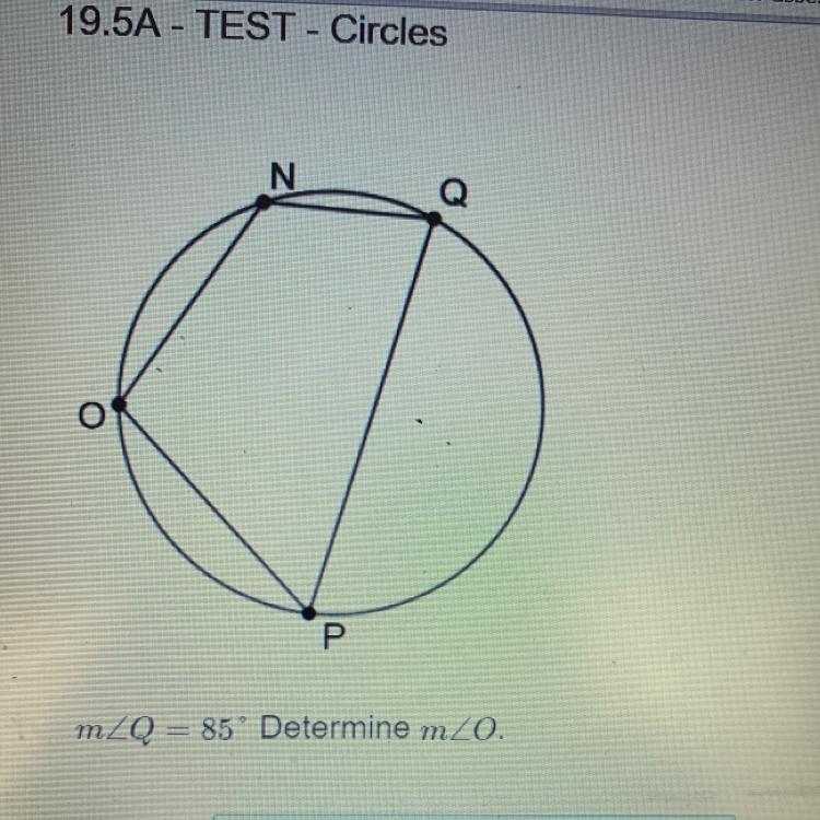 Angle Q = 85 Determine Angle O.