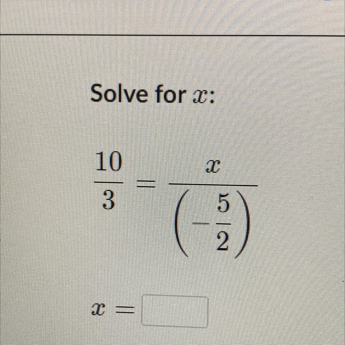 10/3 = X/ (-5/2) What Does X Equal