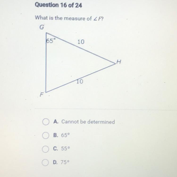 What Is The Measure Of Angle F? A. Cannot Be Determined B. 65C. 55D. 75