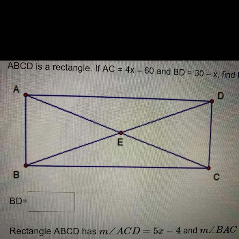 PLEASE HELP!!ABCD Is A Rectangle. If AC = 4x - 60 And BD = 30 - X, Find BD.