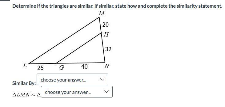 Determine If The Triangles Are Similar. If Similar, State How And Complete The Similarity Statement.