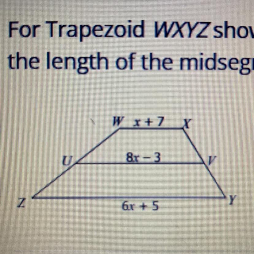 For Trapezoid WXYZ Shown Below, Points U And V Are The Midpoints Of The Legs. Use This Information To