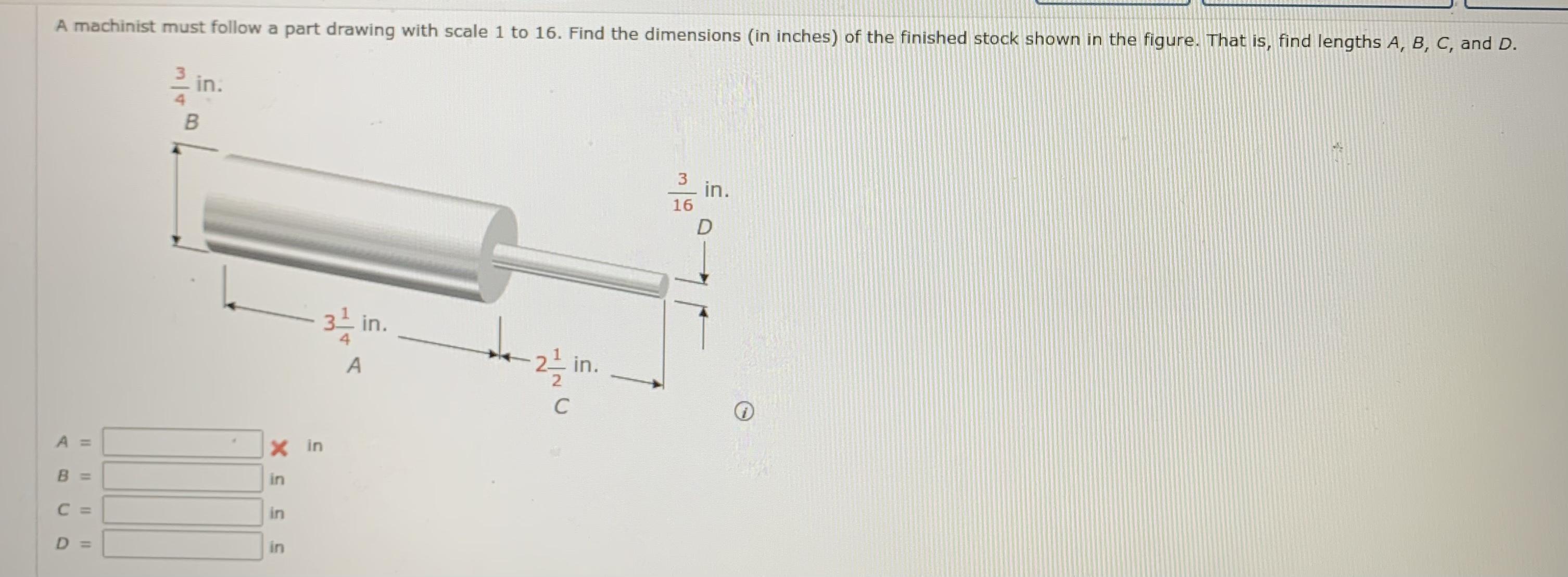 A Machinist Must Follow Part Drawing With Scale 1 To 16. Find The Dimensions (in Inches) Of The Finished