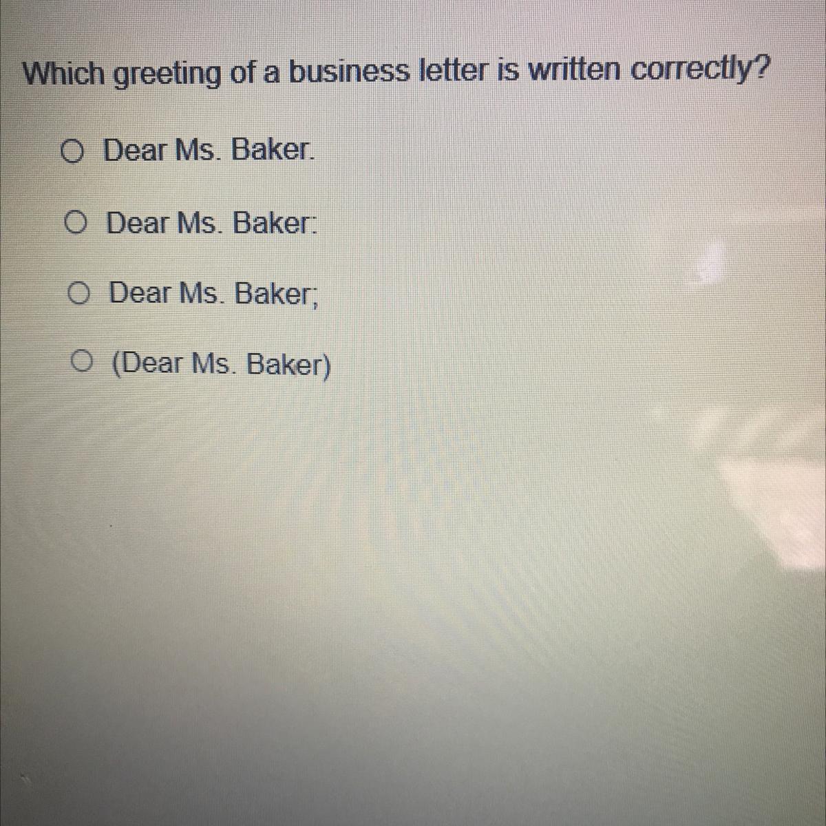 Which Greeting Of A Business Letter Is Written Correctly?O Dear Ms. Baker.O Dear Ms. Baker.Dear Ms. Baker,(Dear