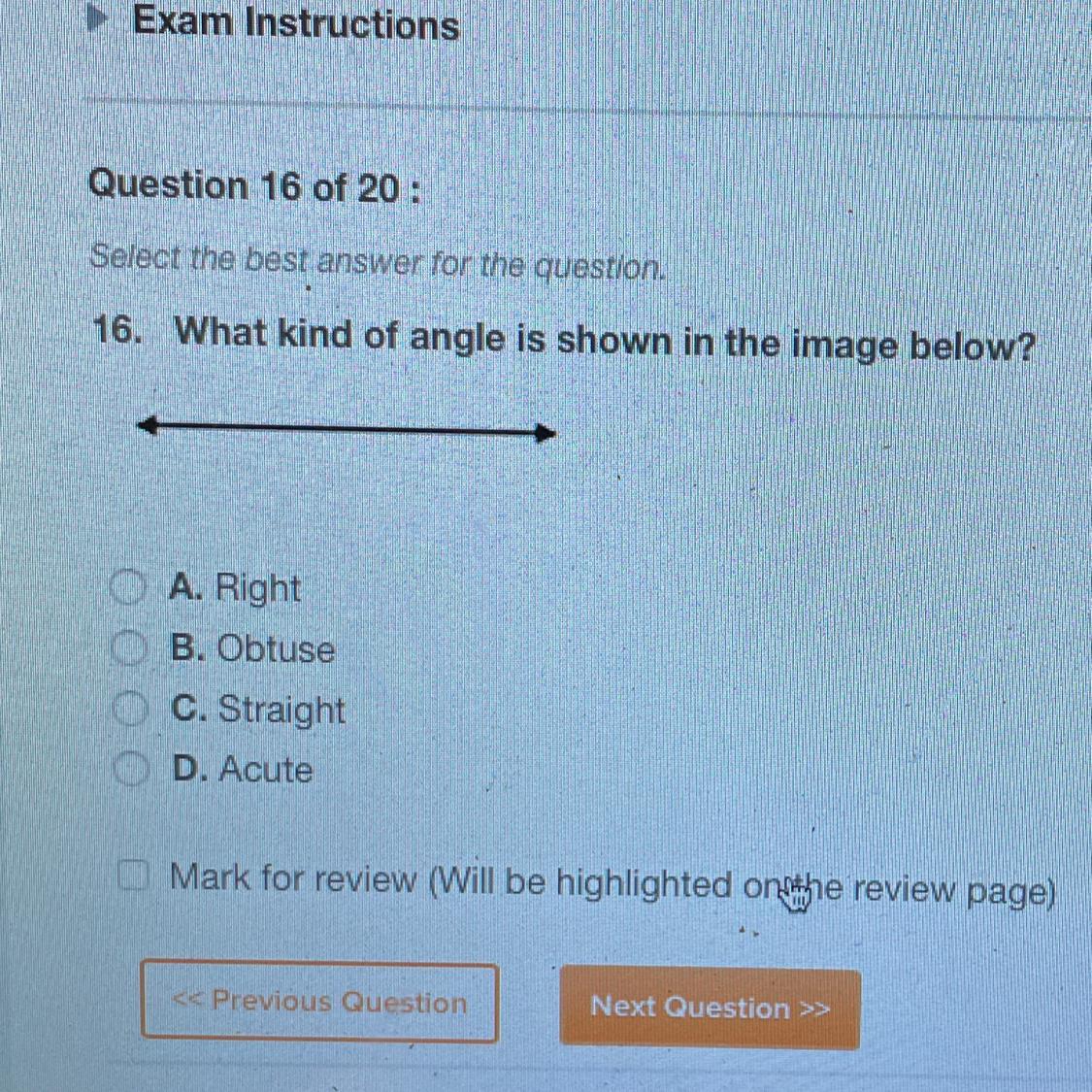 16. What Kind Of Angle Is Shown In The Image Below?A. RightB. ObtuseC. StraightD. Acute