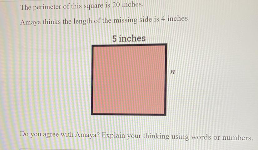The Perimeter Of This Square Is 20 Inches.Amaya Thinks The Length Of The Missing Side Is 4 Inches.5 InchesDo