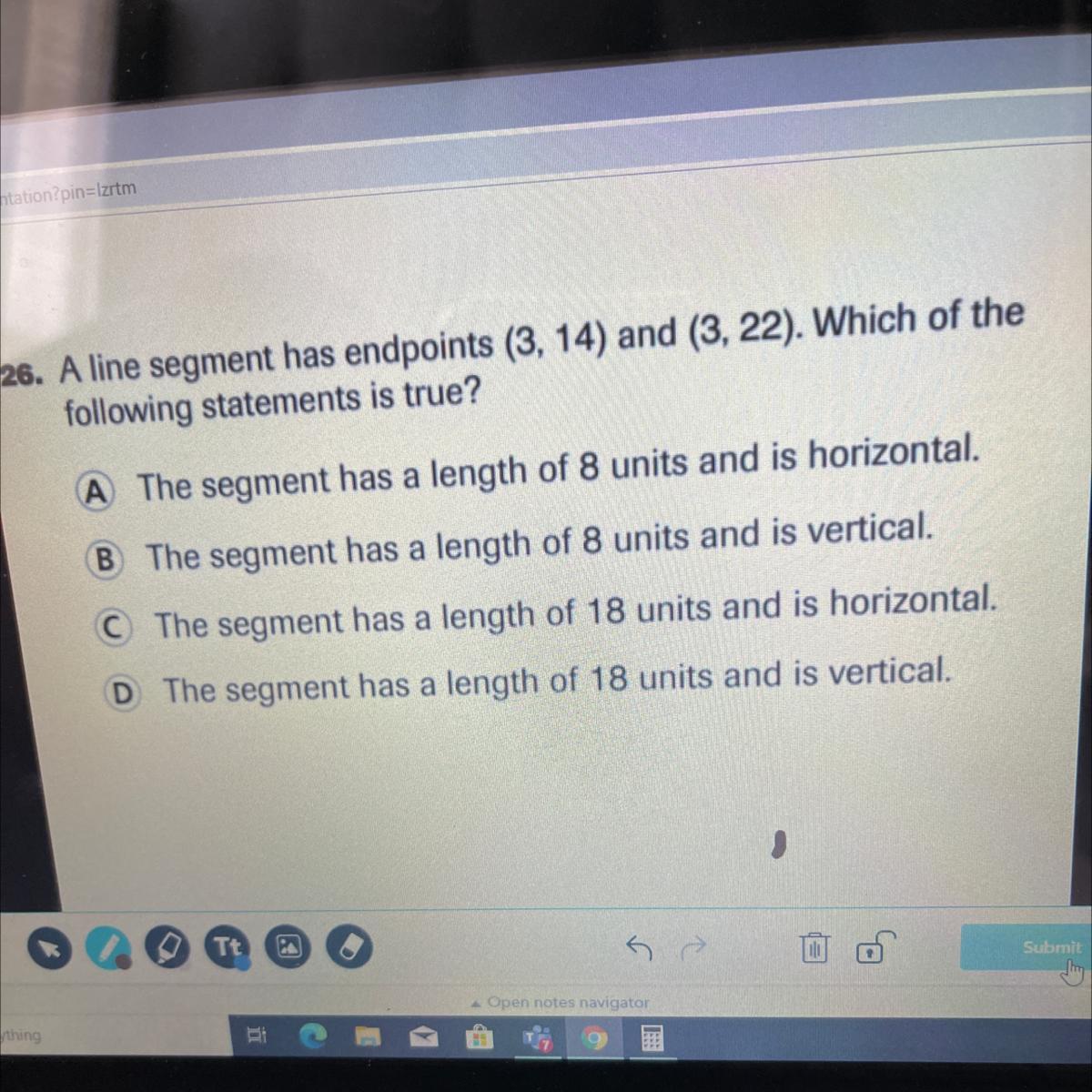 Need Help ASAP !! A Line Segment Has Endpoints(3,14) And (3,22) Which Of The Following Statements Is
