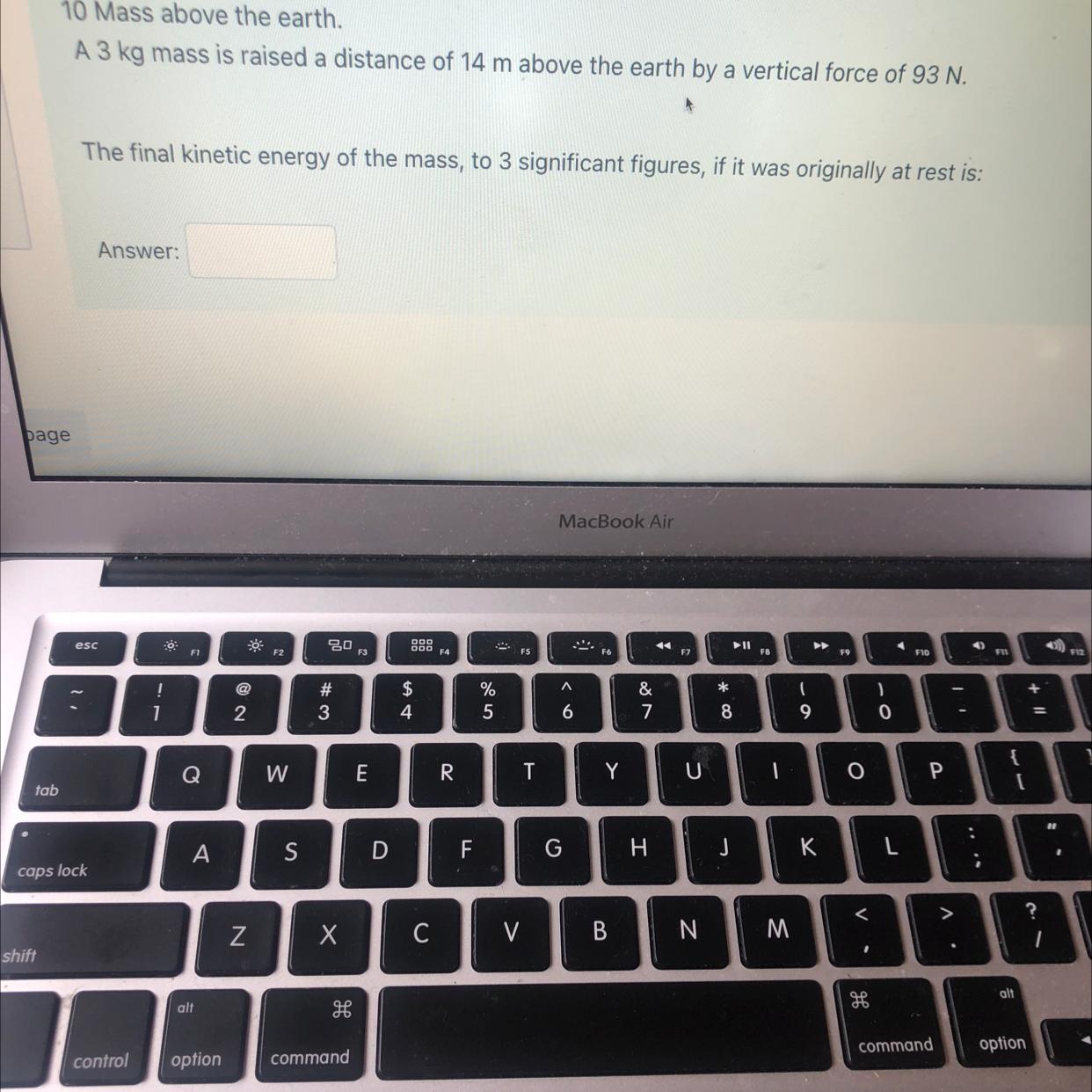 Help Pls!A 3 Kg Mass Is Raised A Distance Of 14 M Above The Earth By A Vertical Force Of 93 N.The Final