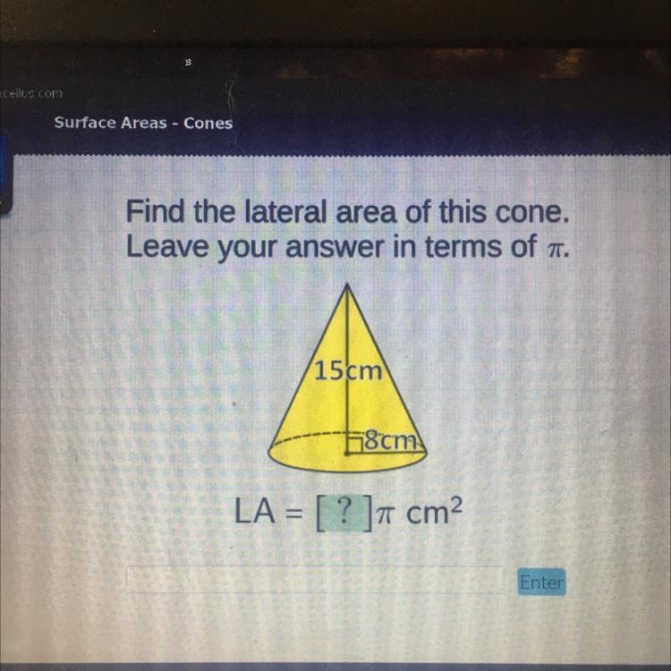  Help ASAP! Thanks Find The Lateral Area Of This Cone.Leave Your Answer In Terms Of Pi15cm8cm