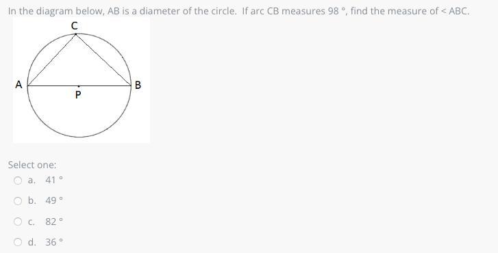 In The Diagram Below, AB Is A Diameter Of The Circle. If Arc CB Measures 98 , Find The Measure Of &lt;