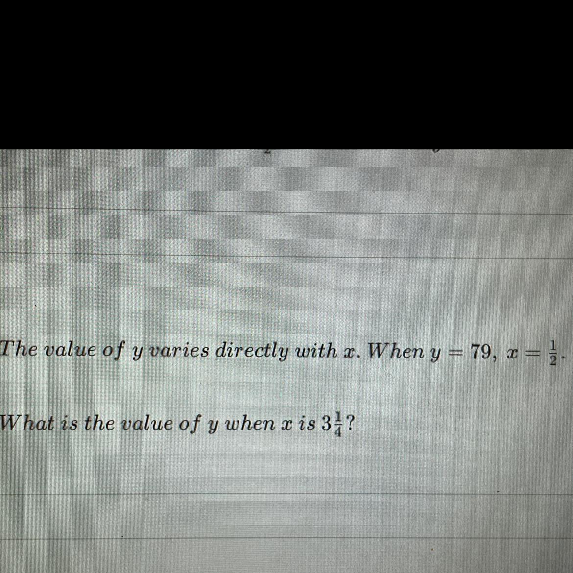 The Value Of Y Varies Directly With X. When Y = 79, X = } .What Is The Value Of Y When U Is 3 1/4?Can
