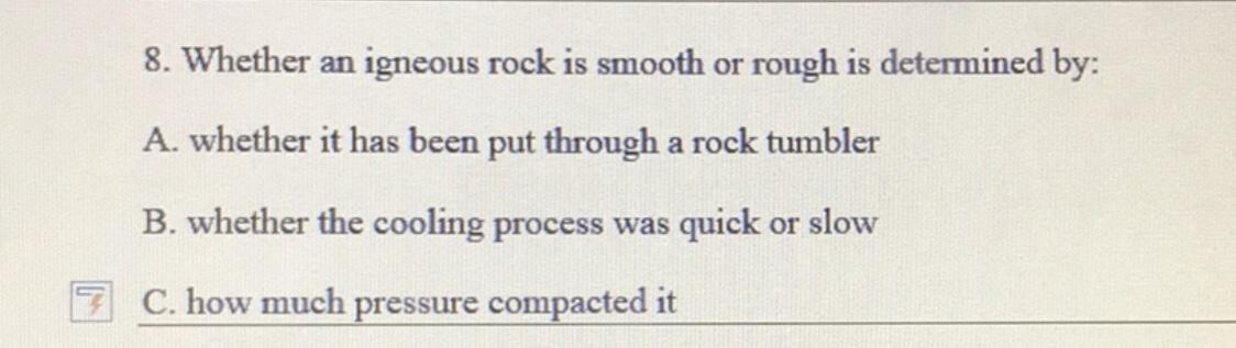 8. Whether An Igneous Rock Is Smooth Or Rough Is Determined By:A. Whether It Has Been Put Through A Rock