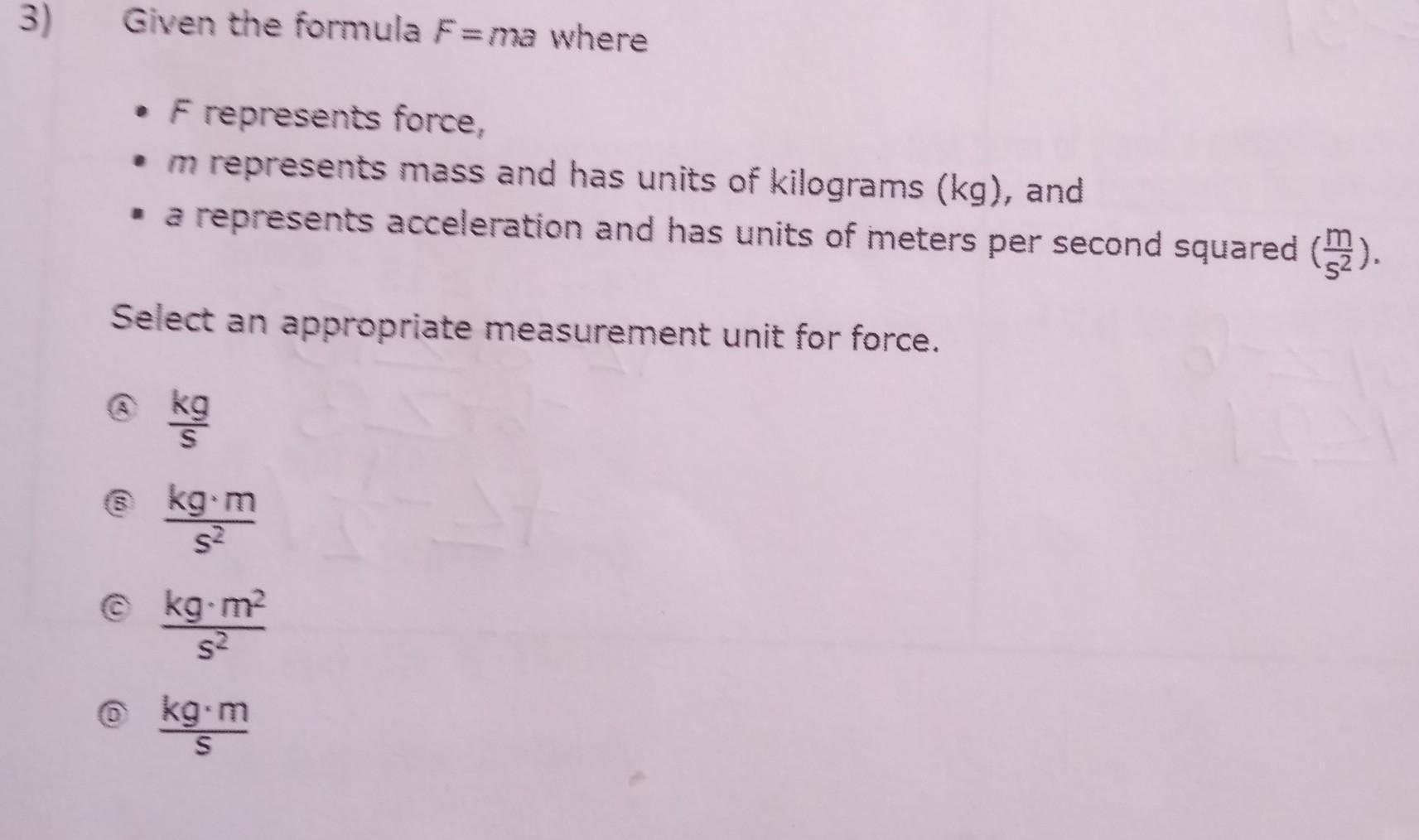 3) Given The Formula F=ma Where * F Represents Force, *m Represents Mass And Has Units Of Kilograms (kg),