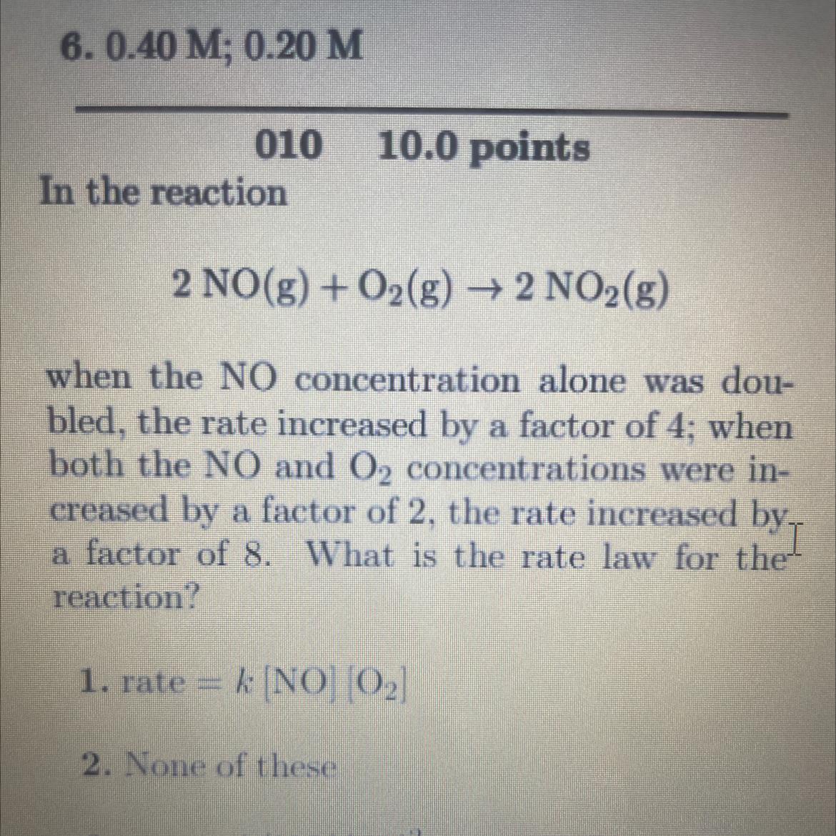 In The Reaction2 NO(g) + O2(g) 2 NO2(g)when The NO Concentration Alone Was Doubled, The Rate Increased