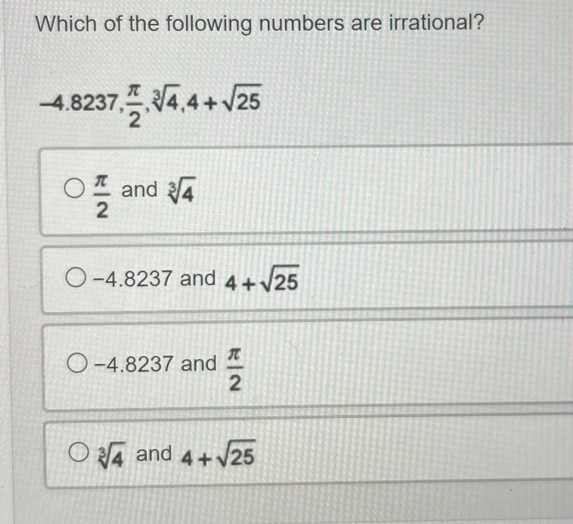 Which Of The Following Numbers Are Irrational?-4.8237, /2, /4, 4+25/2 And 4-4.8237 And 4+25-4.8237 And