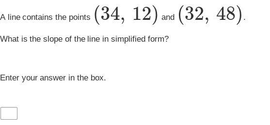 PLEASE HELP ME WITH THIS MATH QUESTION: A Line Contains The Points (34, 12) And (32, 48).What Is The