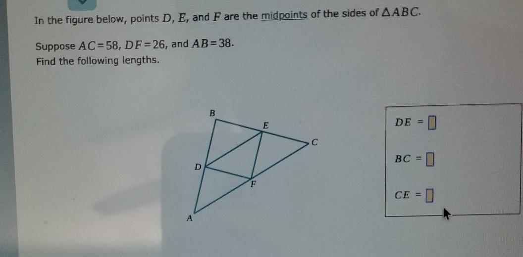 In The Figure Below, Points D, E, And F Are The Midpoints Of Sides ABC. Suppose AC =58, DF =26, And AB