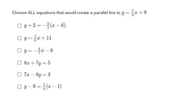 PLEASE ANSWER ASAP! Choose ALL Equations That Would Create A Parallel Line To Y=78x+9