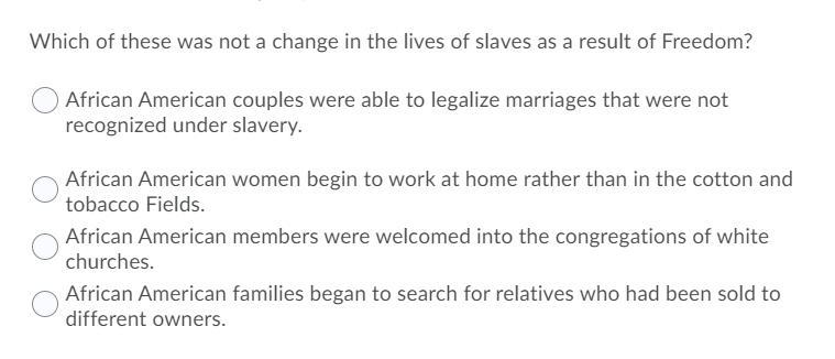 Which Of These Was Not A Change In The Lives Of Slaves As A Result Of Freedom