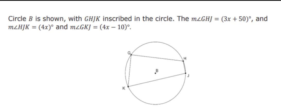 Circle B Is Shown, With GHJK Inscribed In The Circle. The MGHJ = (3x+50), And MzHJK = (4x) And MLGK]