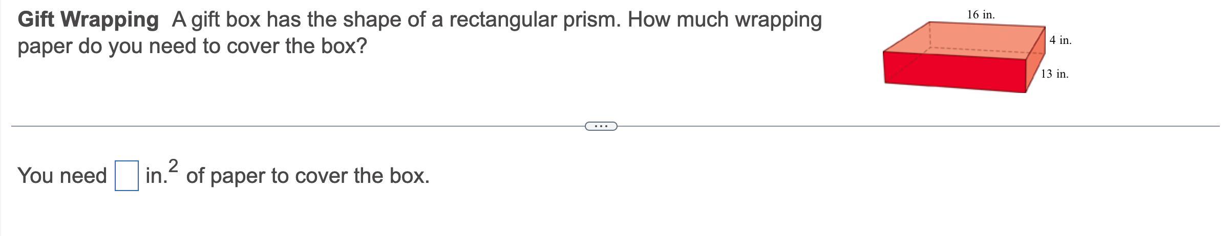 A Gift Box Has The Shape Of A Rectangular Prism. How Much Wrapping Paper Do You Need To Cover The Box?