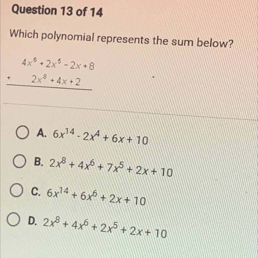 Which Polynomial Represents The Sum Below?+4x8+2x5 - 2x + 82x + 4x + 28+O A. 6x14 - 244 + 6x + 10O B.