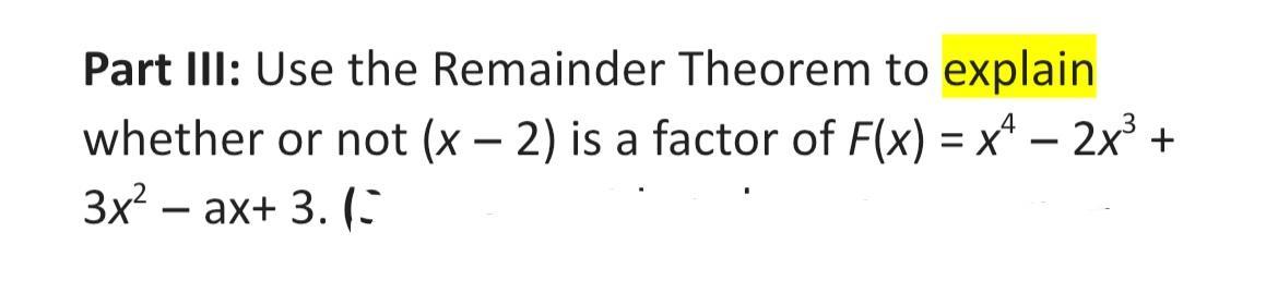 Use The Remainder Theorem To Explain Whether Or Not (x 2) Is A Factor Of F(x) = X4 2x3 + 3x2 Ax+ 3