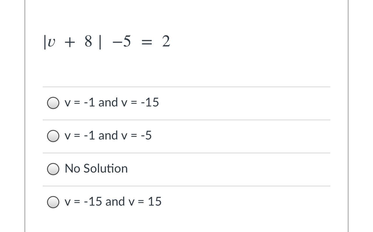 +85=2Group Of Answer Choicesv = -1 And V = -15v = -1 And V = -5No Solutionv = -15 And V = 15