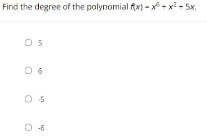 Find The Degree Of The Polynomial F(x) = X6 + X2 + 5x.A.5B.6C.-5D.-6