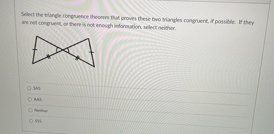 Select The Triangle Congruence Theorem That Proves These Two Triangles Congruent, If Possible. If They