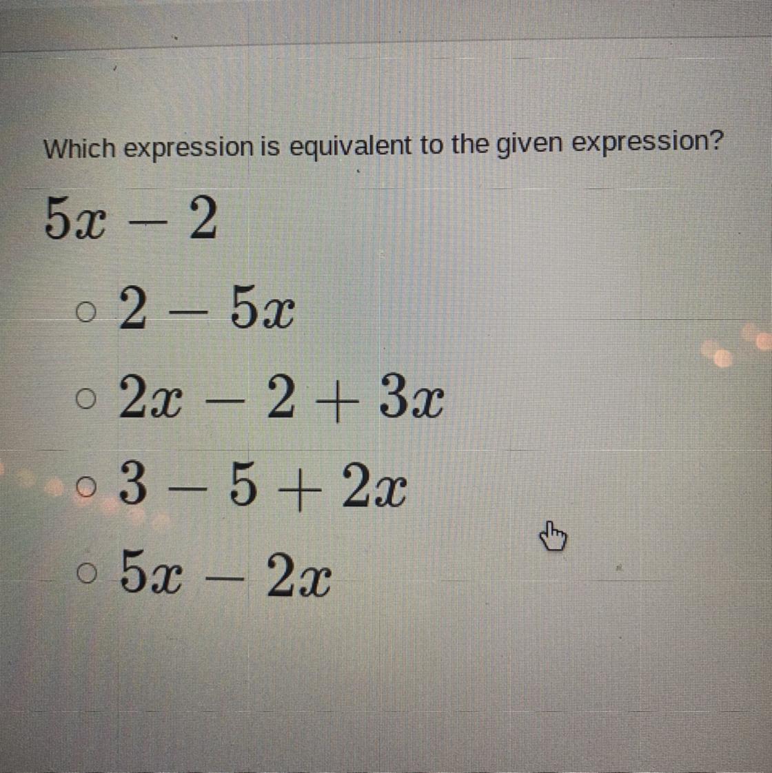 Which Expression Is Equivalent To The Given Expression?5x 2A2 5xB 2x 2 + 3xC 3 5 + 2xD 5x 2