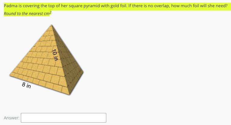 Padma Is Covering The Top Of Her Square Pyramid With Gold Foil. If There Is No Overlap, How Much Foil